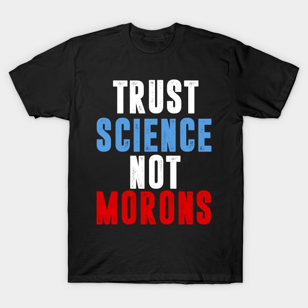 Trust Science Not Morons T-Shirt by hadlamcom